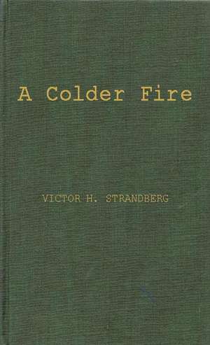 A Colder Fire: The Poetry of Robert Penn Warren de Victor H. Strandberg