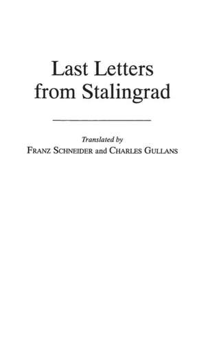 Last Letters from Stalingrad de Franz Schneider