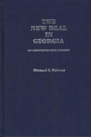 The New Deal in Georgia: An Administrative History de Michael S. Holmes