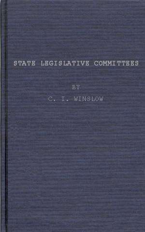 State Legislative Committees, a Study in Procedure. de Clinton Ivan Winslow