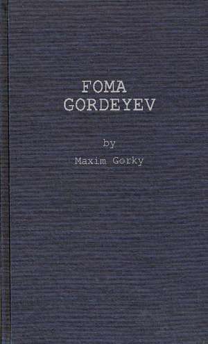 Foma Gordeyev.: It's People, Its Society, It's Culture de Maksim Gorkii