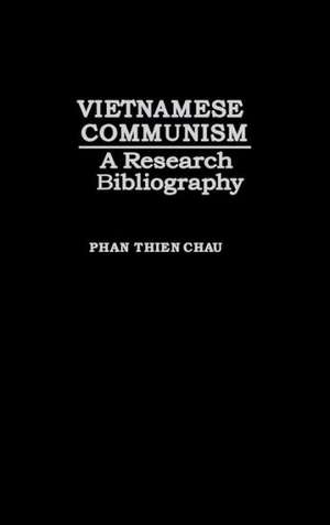 Vietnamese Communism: A Research Bibliography de Phan Thien Chau