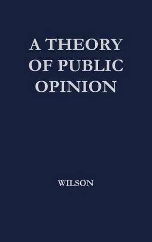 A Theory of Public Opinion de Francis Graham Wilson