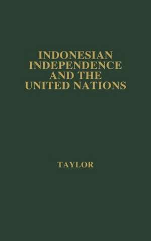 Indonesian Independence and the United Nations. de Alastair MacDonald Taylor