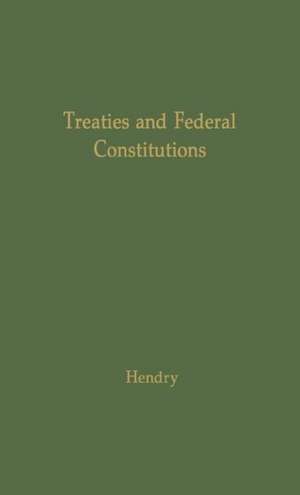 Treaties and Federal Constitutions de James McLeod Hendry