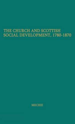 The Church and Scottish Social Development: 1780-1870 de Stewart Mechie