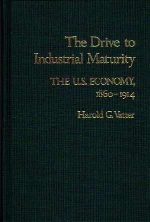 The Drive to Industrial Maturity: The U.S. Economy, 1860-1914 de Harold G. Vatter