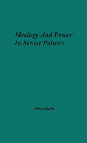 Ideology and Power in Soviet Politics de Zbigniew K. Brzezinski