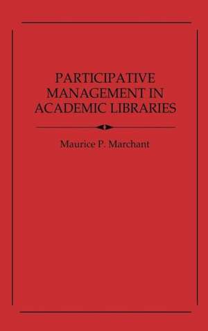 Participative Management in Academic Libraries. de Maurice P. Marchant