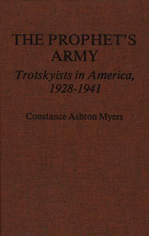 The Prophet's Army: Trotskyists in America, 1928-1941 de Constance Ashton Myers