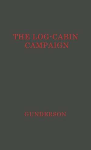 The Log-Cabin Campaign de Robert Gray Gunderson