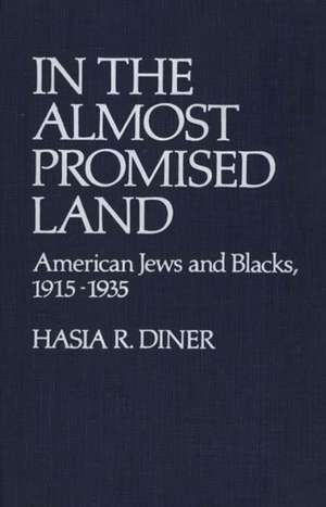 In the Almost Promised Land: American Jews and Blacks, 1915-1935 de Hasia R. Diner