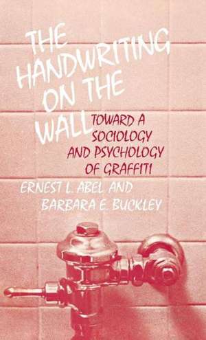 The Handwriting on the Wall: Toward a Sociology and Psychology of Graffiti de Ernest L. Abel