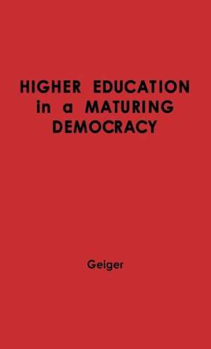 Higher Education in a Maturing Democracy. de Louis George Geiger