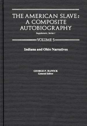 The America Slave--Indiana & Ohio Narratives: Supp. Ser. 1, Vol 5 de Rawick