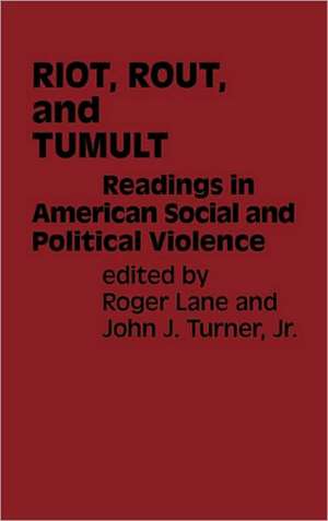 Riot, Rout, and Tumult: Readings in American Social and Political Violence de Roger Lane