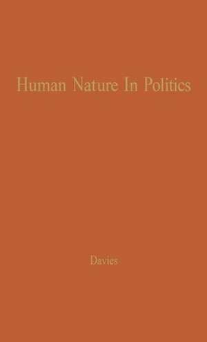 Human Nature in Politics: The Dynamics of Political Behavior de James Chowning Davies