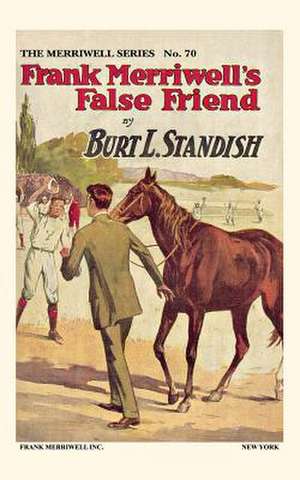 Frank Merriwell's False Friend de Burt L. Standish