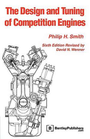 The Design and Tuning of Competition Engines de Philip H. Smith