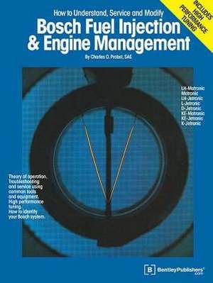 Bosch Fuel Injection & Engine Management: Theory of Operation, Troubleshooting and Service Using Common Tools and Equipment, High Performance Tuning, de Charles O. Probst