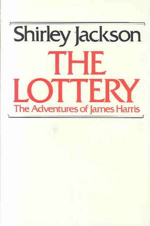 The Lottery: Or the Adventures of James Harris de Shirley Jackson