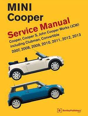 Mini Cooper (R55, R56, R57) Service Manual: Cooper, Cooper S, John Cooper Works (Jcw) Including Clubman, Con de Bentley Publishers