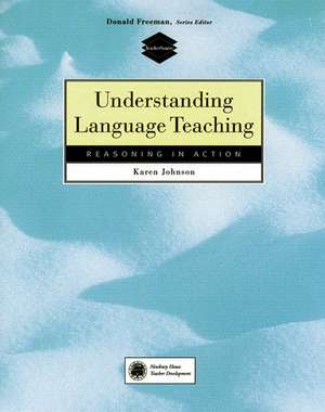 Understanding Language Teaching: Reasoning in Action de Karen E. Johnson