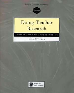 Doing Teacher Research: From Inquiry to Understanding de Donald Freeman