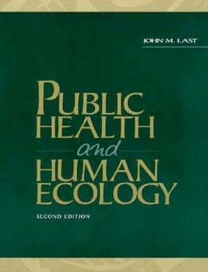 Public Health and Human Ecology de John M. Last