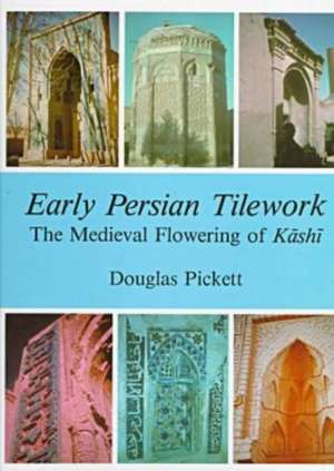 Early Persian Tilework de Douglas Pickett