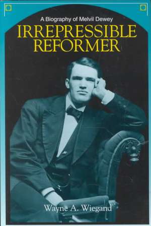 Irrepressible Reformer de Wayne A. Wiegand