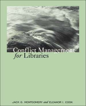 Conflict Management for Libraries: Strategies for a Positive, Productive Workplace de Jack G. Montgomery