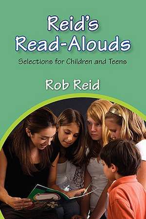 Reid's Read-Alouds: Selections for Children and Teens de Rob Reid