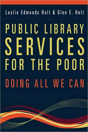 Public Library Services for the Poor: Doing All We Can de Glen E. Holt