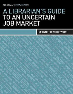 A Librarian's Guide to an Uncertain Job Market de American Library Association