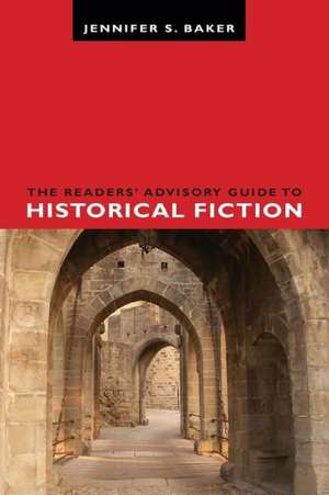 The Readers' Advisory Guide to Historical Fiction de Jennifer S. Baker