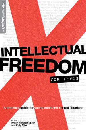 Intellectual Freedom for Teens: A Practical Guide for Young Adult & School Librarians de Kristin Fletcher-Spear