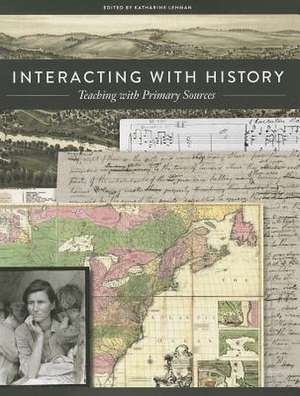 Interacting with History: Teaching with Primary Sources de Katharine Lehman