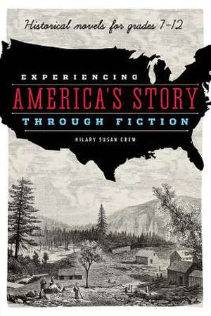 Experiencing America's Story through Fiction: Historical Novels for Grades 7-12 de Hilary Susan Crew