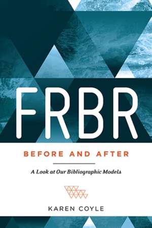 FRBR, Before and After: A Look at Our Bibliographic Models de Karen Coyle