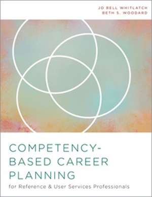 Competency-Based Career Planning for Reference and User Services Professionals de Jo Bell Whitlatch