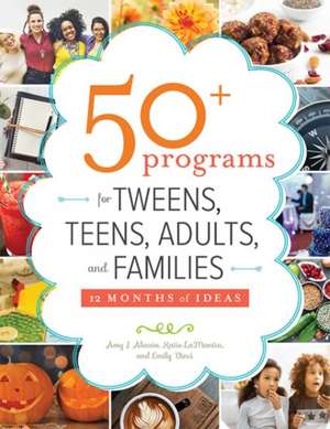 50+ Programs for Tweens, Teens, Adults, and Families: 12 Months of Ideas de Amy Alessio