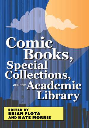 Comic Books, Special Collections, and the Academic Library de Brian Flota