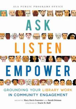 Ask, Listen, Empower: Grounding Your Library Work in Community Engagement de Mary Davis Fournier