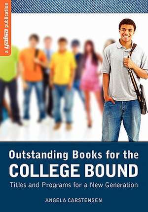 Outstanding Books for the College Bound: Titles and Programs for a New Generation de Angela Carstensen