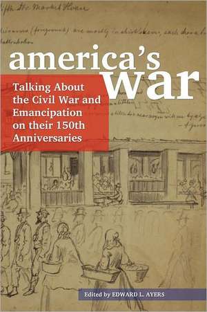 America's War: Talking about the Civil War and Emancipation on Their 150th Anniversaries de American Library Association