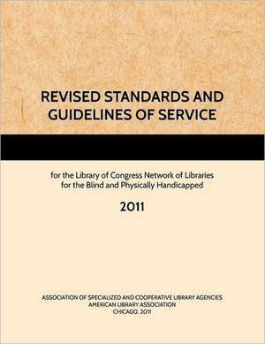 REVISED STANDARDS AND GUIDELINES OF SERVICE for the Library of Congress Network of Libraries for the Blind and Physically Handicapped de American Library Association