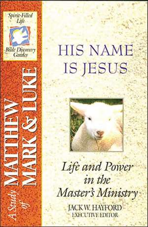 The Spirit-Filled Life Bible Discovery Series: B15-His Name Is Jesus de Jack W. Hayford