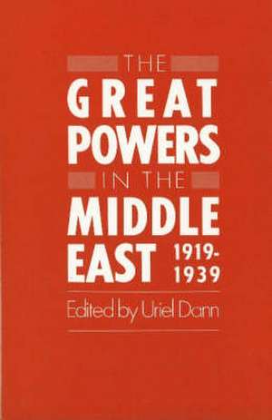 Great Powers in the Middle East, 1919-1939 de Uriel Dann