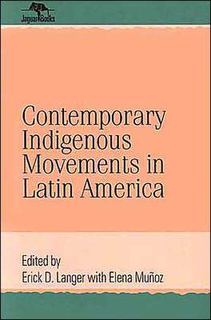 Contemporary Indigenous Movements in Latin America de Erick D. Langer